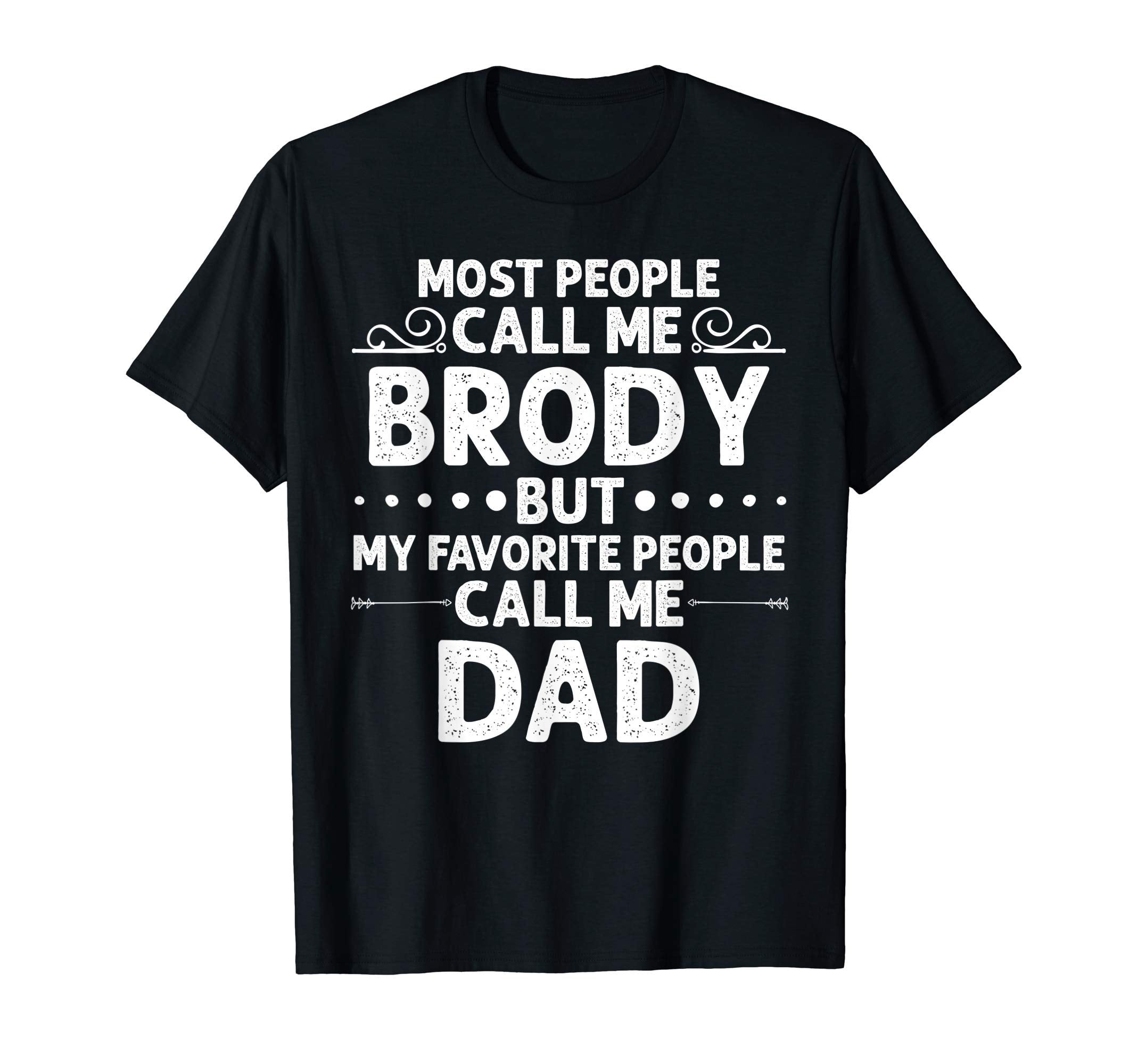 Brody Gift Name Funny Fathers Day T-Shirt - Novelty Apparel Unisex - T-Shirt, Sweatshirt, Hoodie