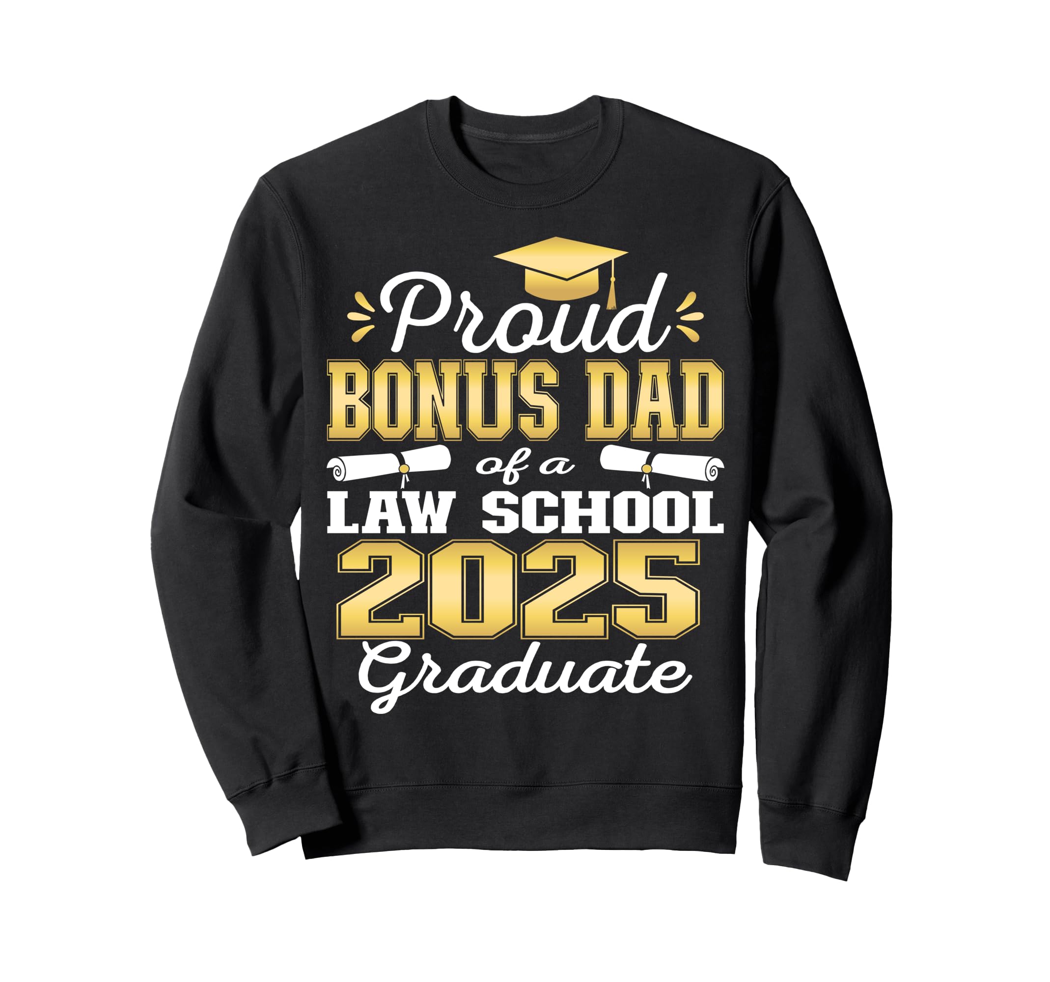Proud Bonus Dad 2025 Class Law Sweatshirt - Unique Graphic Men Women - T-Shirt, Sweatshirt, Hoodie