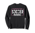 So Proud Soccer Nana Grandma Nana Sweatshirt - Casual Everyday Wear Unisex - T-Shirt, Sweatshirt, Hoodie
