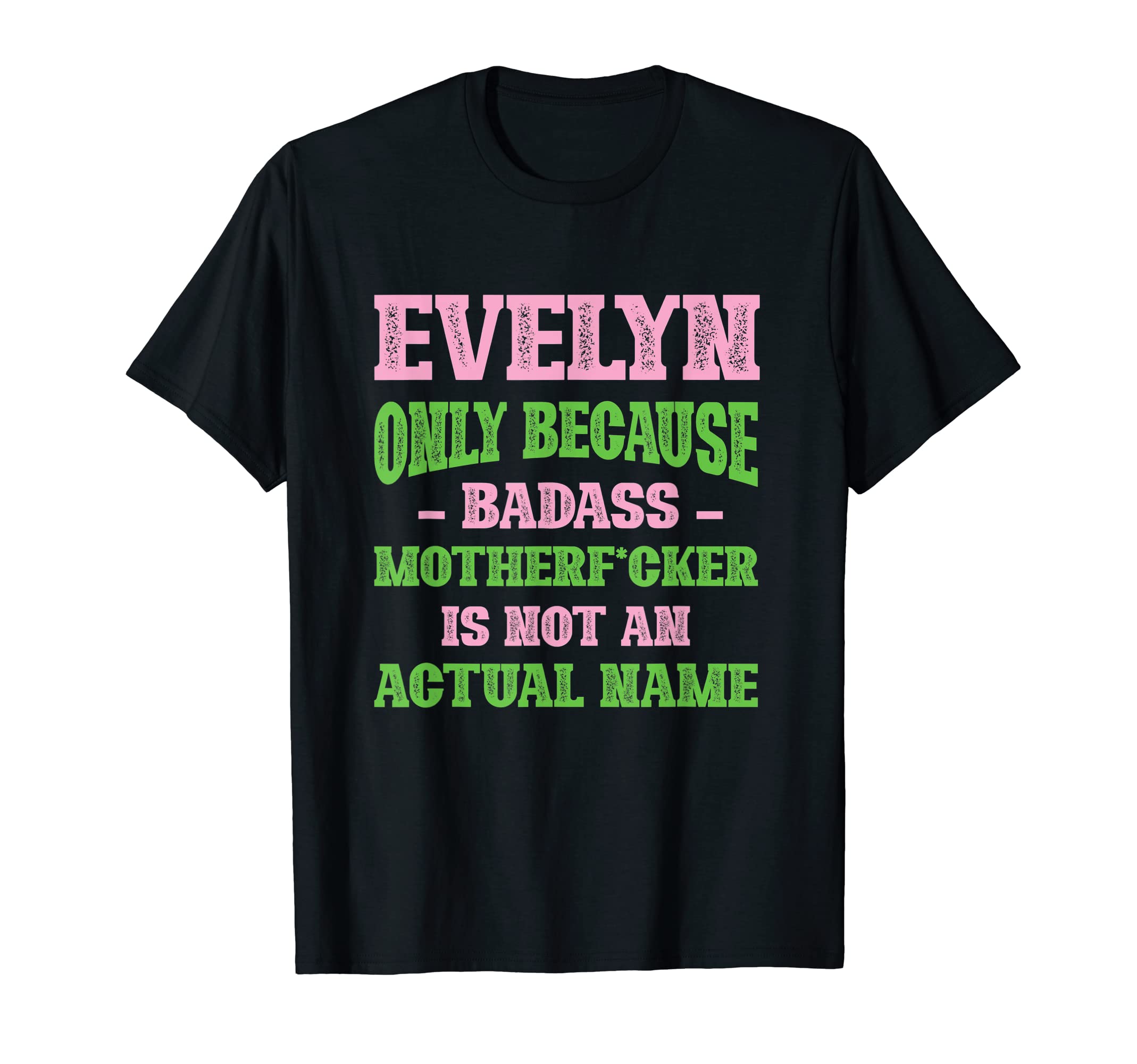 Badass Evelyn Name Unique Nickname Quirky T-Shirt - Graphic Print Unisex - T-Shirt, Sweatshirt, Hoodie