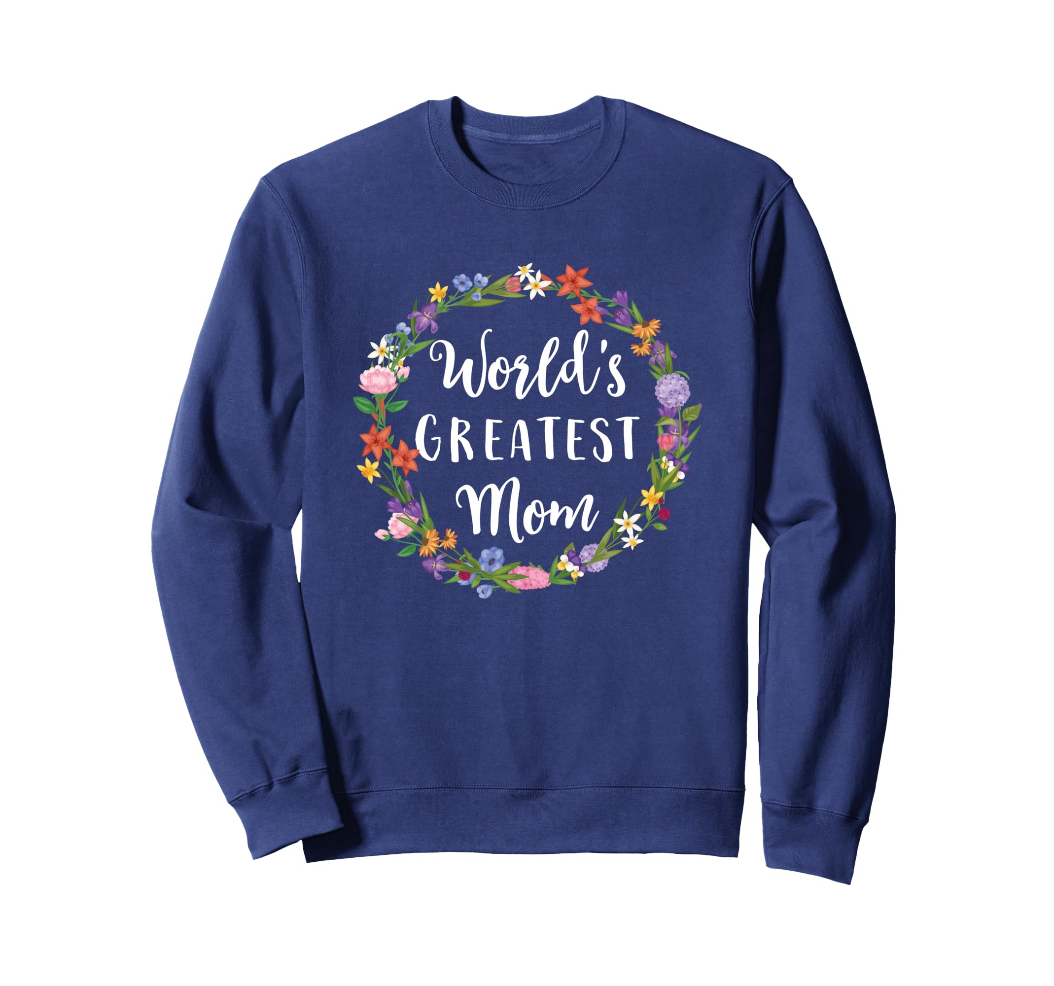 Worlds Greatest Mom Mother Gift Sweatshirt - Trendy Graphic Men Women - T-Shirt, Sweatshirt, Hoodie