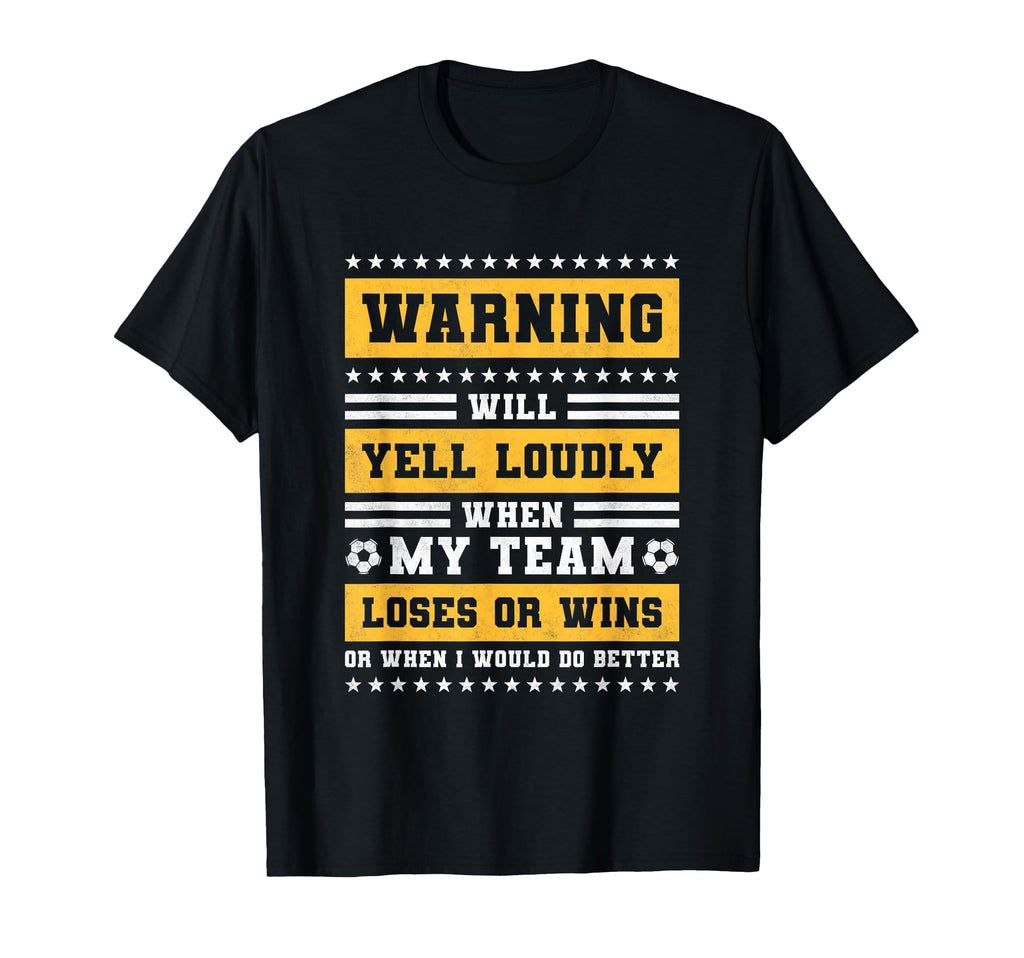 Will Yell Loudly When My Team Loses T-Shirt - Streetwear Style Unisex - T-Shirt, Sweatshirt, Hoodie