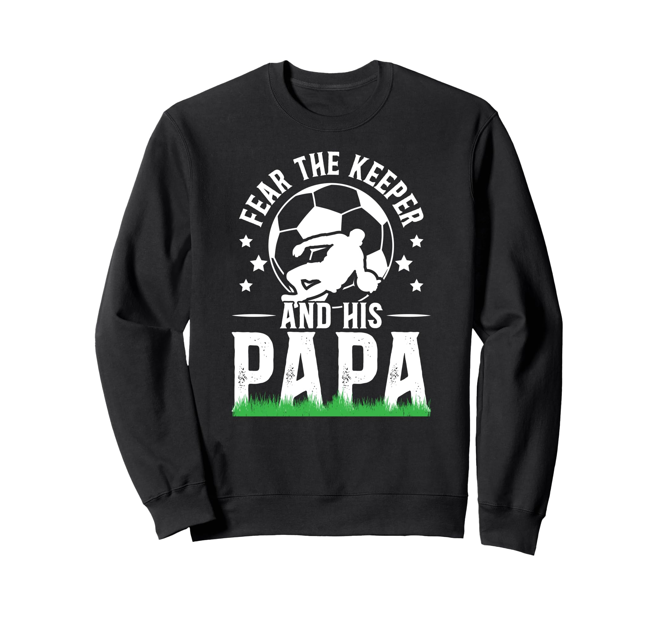 Fear Soccer Keeper Papa Soccer Sweatshirt - Fun Novelty Design for Adults - T-Shirt, Sweatshirt, Hoodie