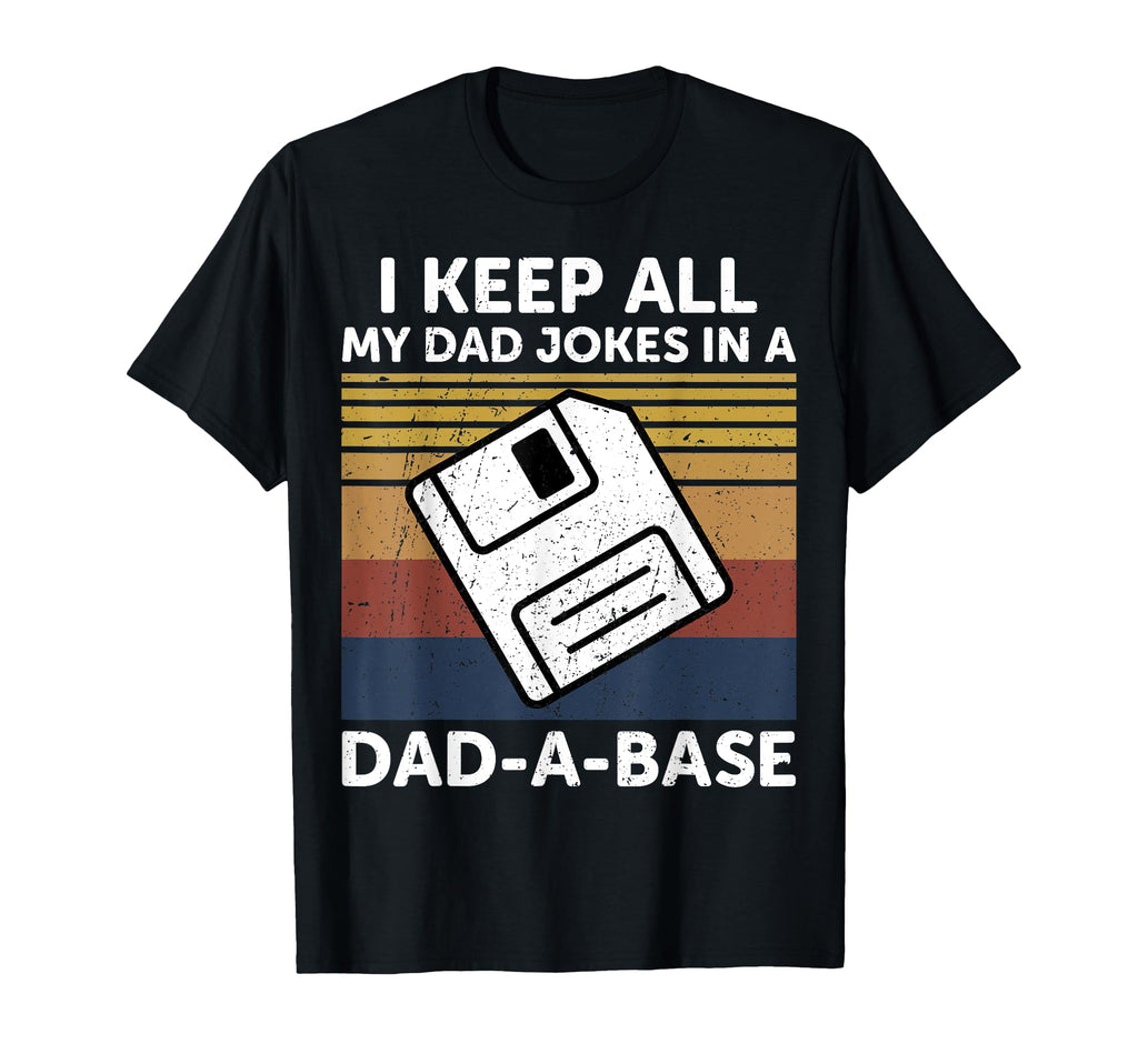 I Keep All My Dad Jokes Dad Base Dad Jokes T-Shirt - Unique Graphic Unisex - T-Shirt, Sweatshirt, Hoodie