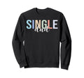 Single Dad Divorced Fathers Day Sweatshirt - Fun Novelty Design Unisex - T-Shirt, Sweatshirt, Hoodie