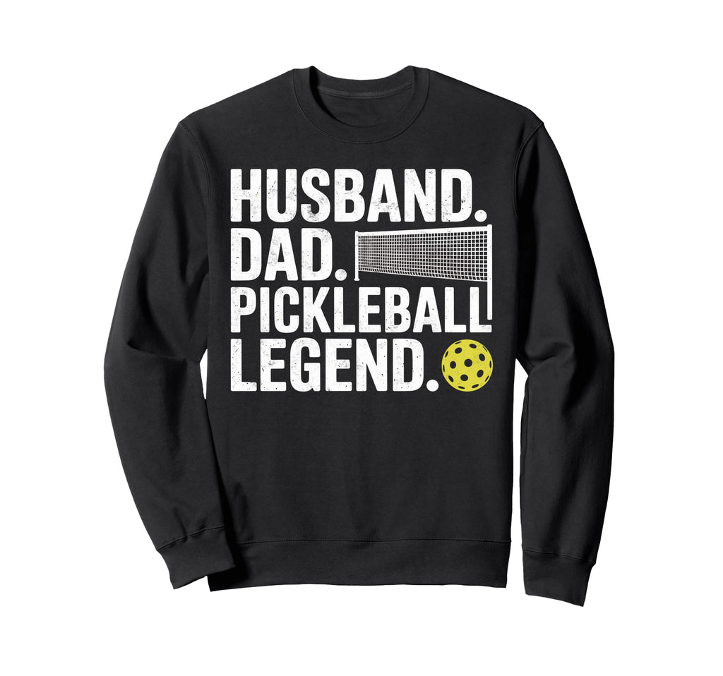 Husband Dad Pickleball Legend Joke Sweatshirt - Graphic Print Men Women - T-Shirt, Sweatshirt, Hoodie
