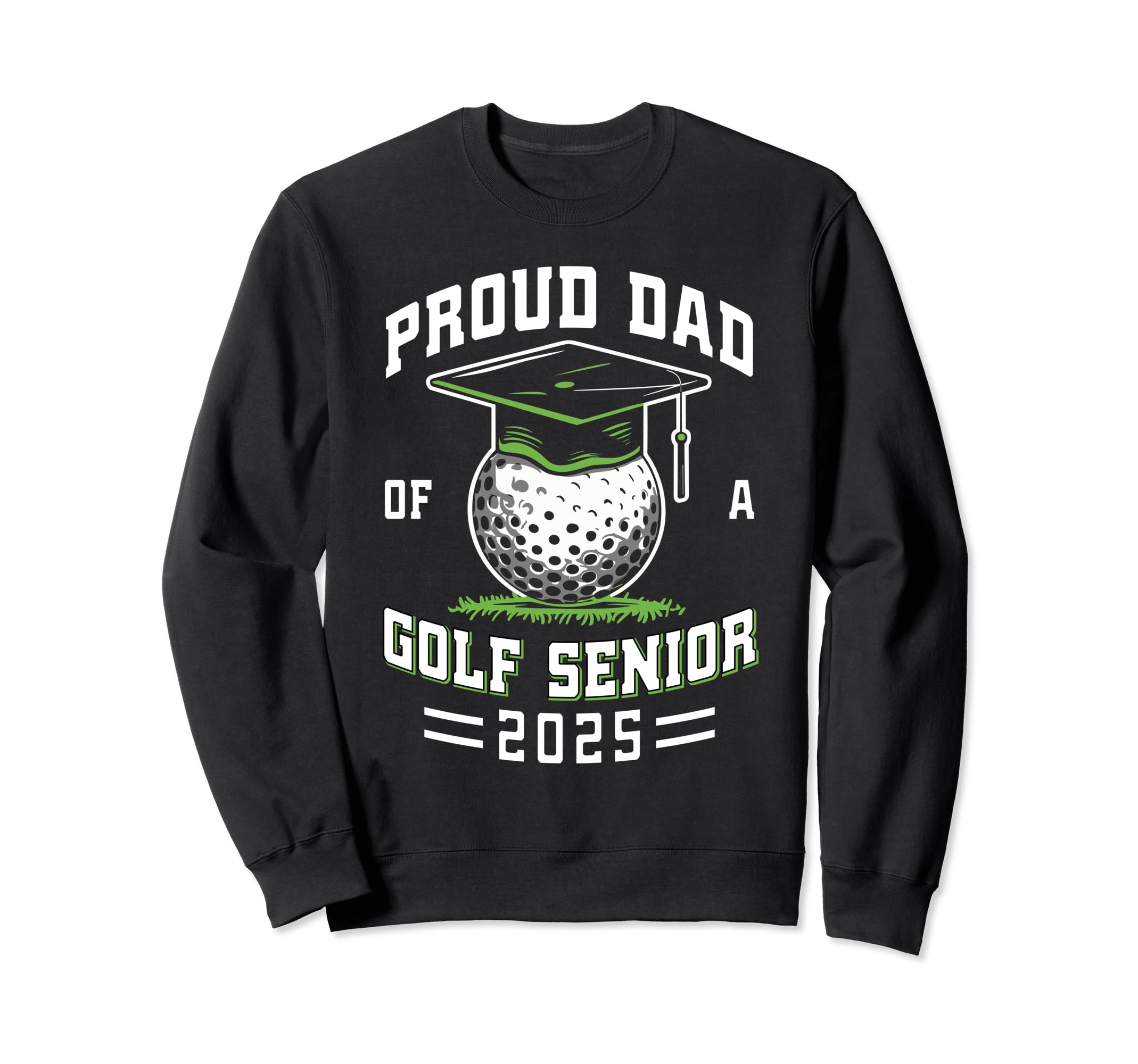 Proud Dad Golf Senior Class 2025 Sweatshirt - Fun Novelty Design Unisex - T-Shirt, Sweatshirt, Hoodie