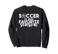 Soccer Is My Favorite Season Sweatshirt - Casual Everyday Wear for Adults - T-Shirt, Sweatshirt, Hoodie