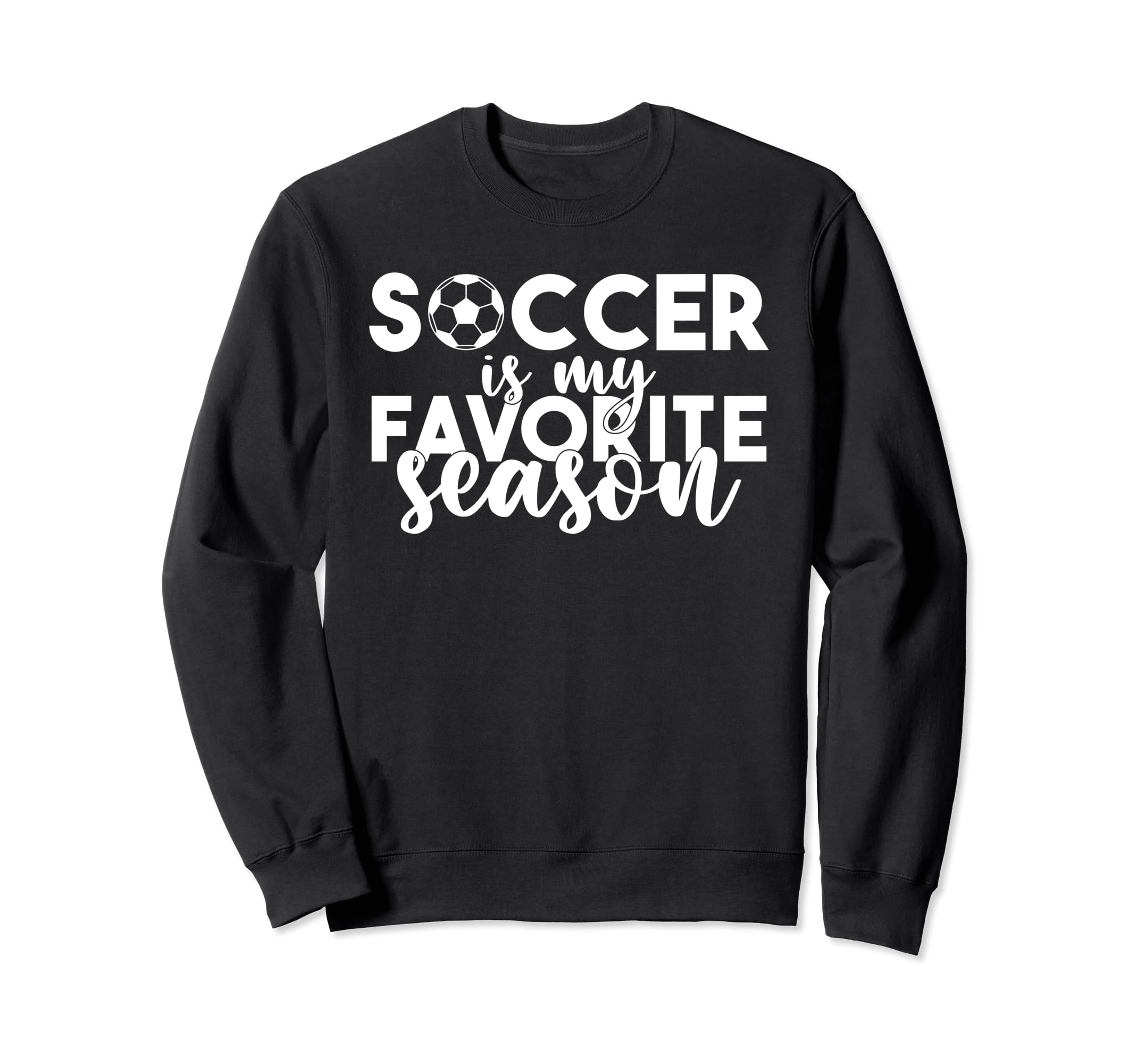 Soccer Is My Favorite Season Sweatshirt - Casual Everyday Wear for Adults - T-Shirt, Sweatshirt, Hoodie