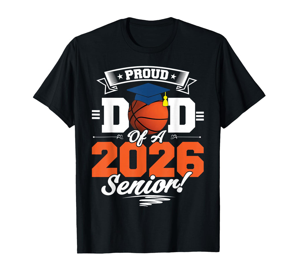 Proud Dad 2026 Senior Basketball T-Shirt - Fun Novelty Design for Adults - T-Shirt, Sweatshirt, Hoodie