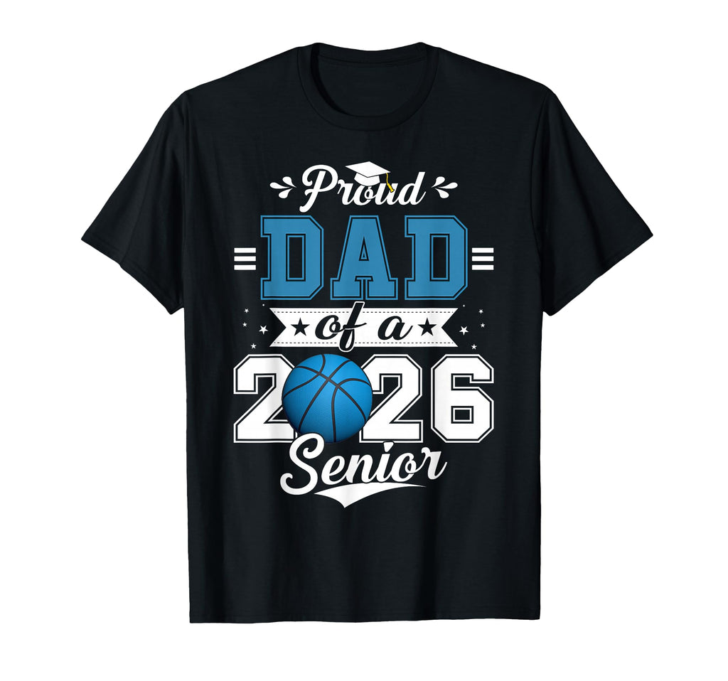 Proud Dad 2026 Senior Basketball T-Shirt - Streetwear Style Unisex - T-Shirt, Sweatshirt, Hoodie