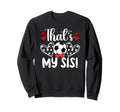 Thats My Sis Soccer Sister Sweatshirt - Aesthetic Graphic for Adults - T-Shirt, Sweatshirt, Hoodie