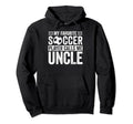 My Favorite Soccer Player Calls Me Uncle Hoodie - Novelty Apparel Unisex - T-Shirt, Sweatshirt, Hoodie