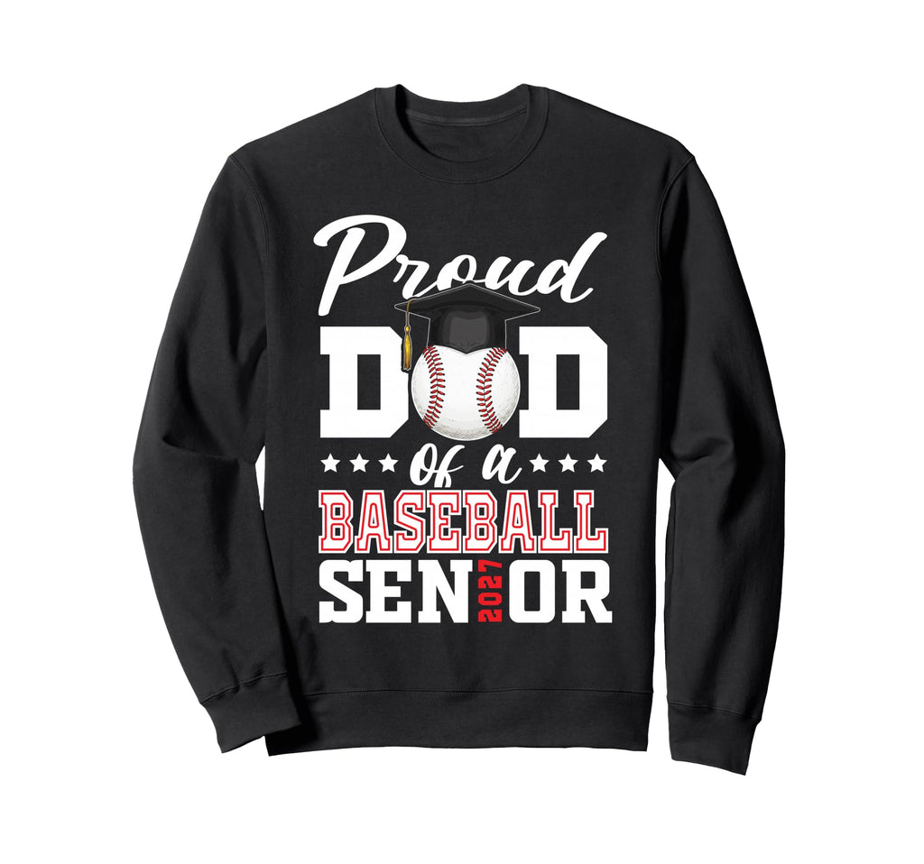 Proud Dad Baseball Senior 2027 Sweatshirt - Trendy Graphic Unisex - T-Shirt, Sweatshirt, Hoodie
