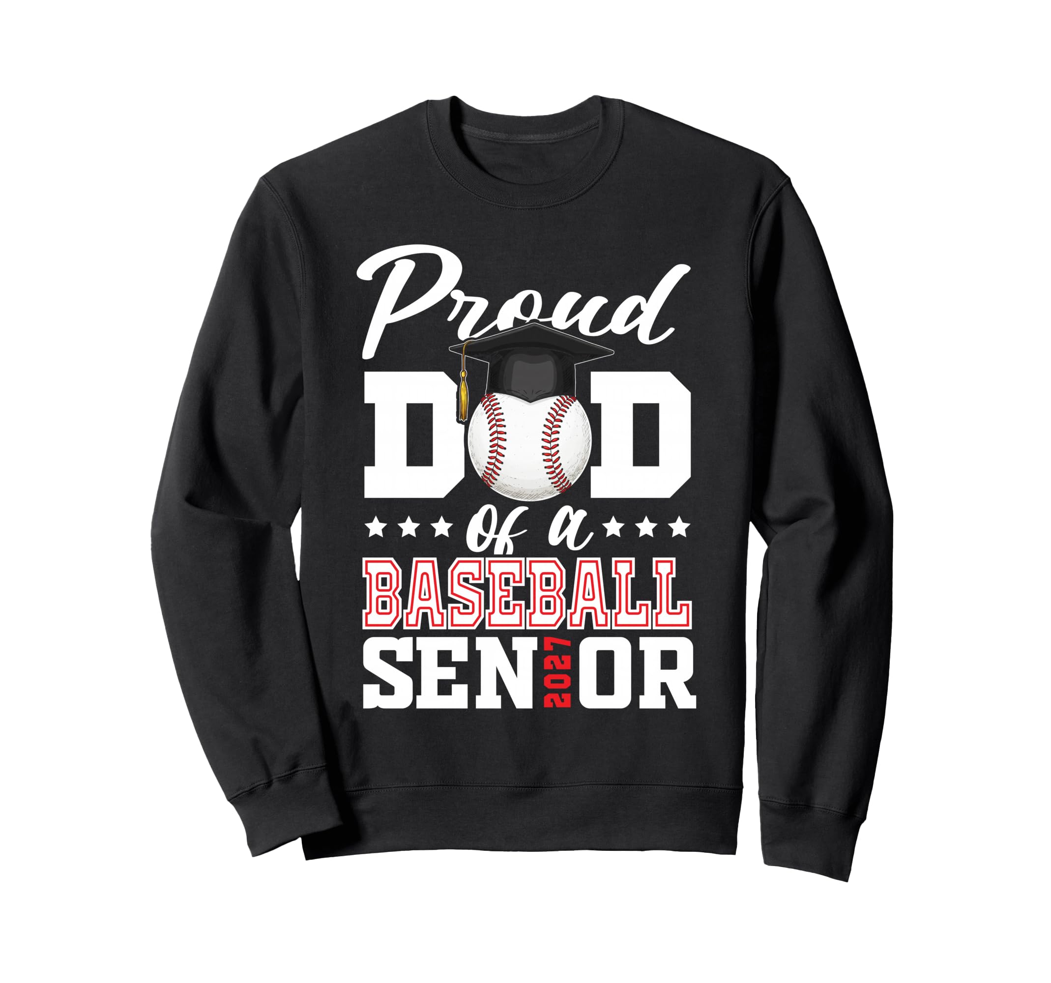 Proud Dad Baseball Senior 2027 Sweatshirt - Trendy Graphic Unisex - T-Shirt, Sweatshirt, Hoodie