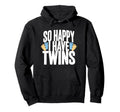 So Happy I Have Twins Twin Dad Hoodie - Streetwear Style Men Women - T-Shirt, Sweatshirt, Hoodie