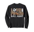 Loud And Proud Soccer Football Sweatshirt - Streetwear Style for Adults - T-Shirt, Sweatshirt, Hoodie