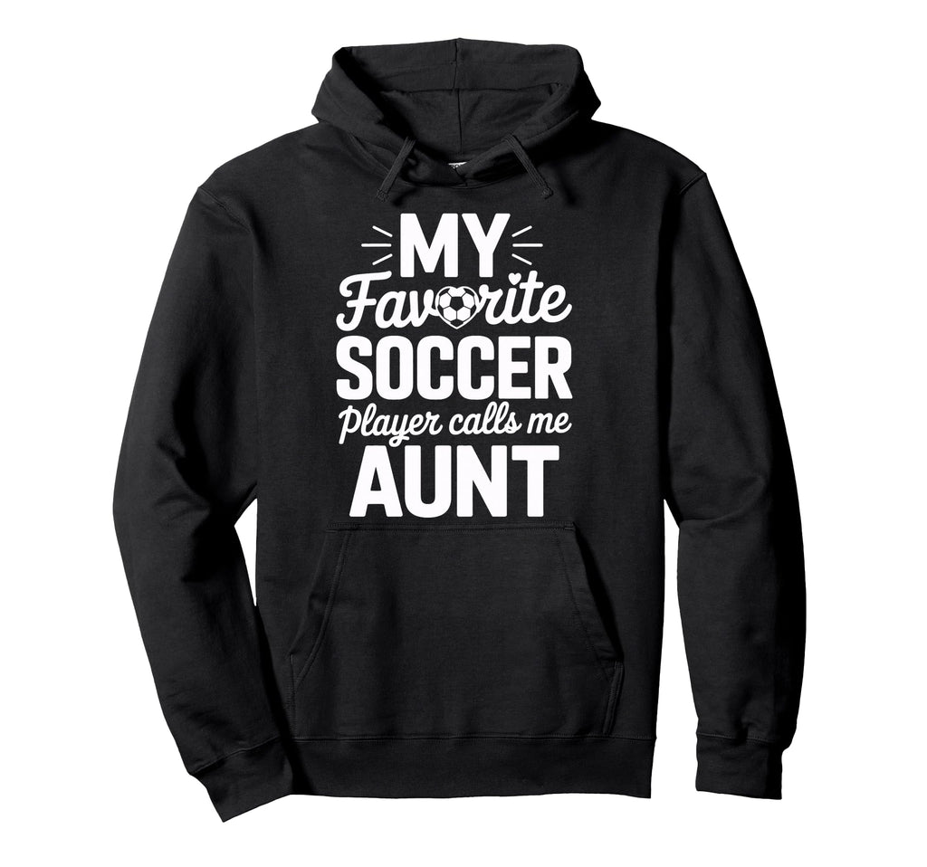 Proud Soccer Aunt My Favorite Soccer Hoodie - Minimalist Print Unisex - T-Shirt, Sweatshirt, Hoodie