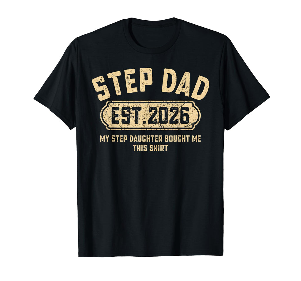 Step Dad Est 2026 Funny Stepdaughter Gift T-Shirt - Novelty Apparel Unisex - T-Shirt, Sweatshirt, Hoodie
