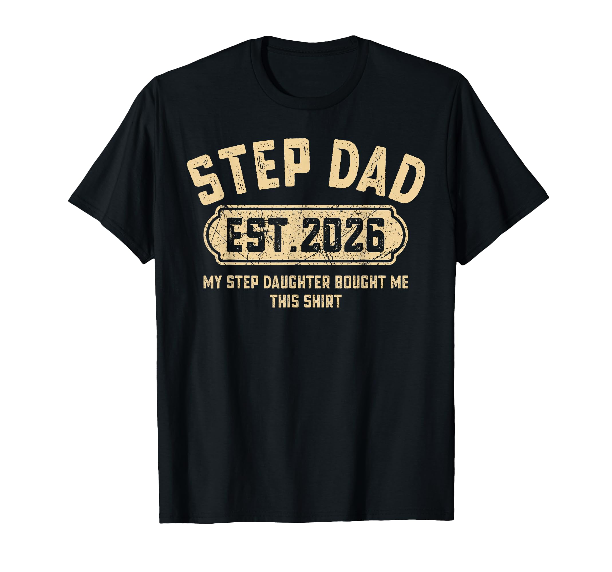 Step Dad Est 2026 Funny Stepdaughter Gift T-Shirt - Novelty Apparel Unisex - T-Shirt, Sweatshirt, Hoodie