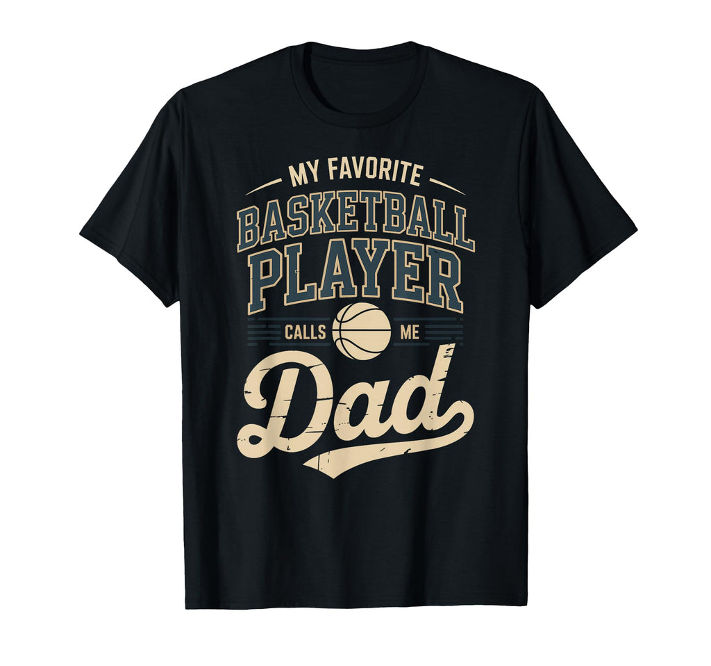 My Favorite Basketball Player Calls Me Dad T-Shirt - Novelty Apparel Unisex - T-Shirt, Sweatshirt, Hoodie