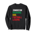 Jamaican Dad Husband Football Legend Sweatshirt - Aesthetic Graphic Unisex - T-Shirt, Sweatshirt, Hoodie