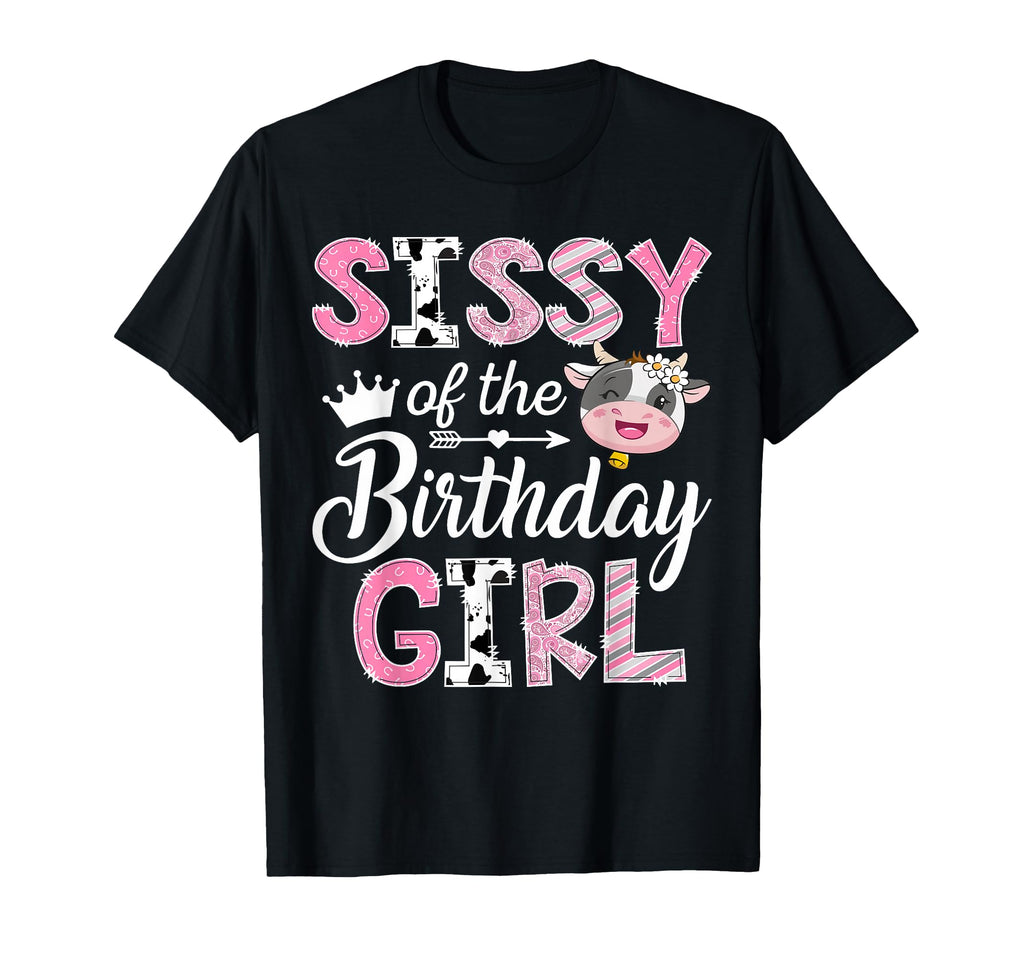 Sissy Birthday Farm Cow 1St Birthday T-Shirt - Casual Everyday Wear Unisex - T-Shirt, Sweatshirt, Hoodie