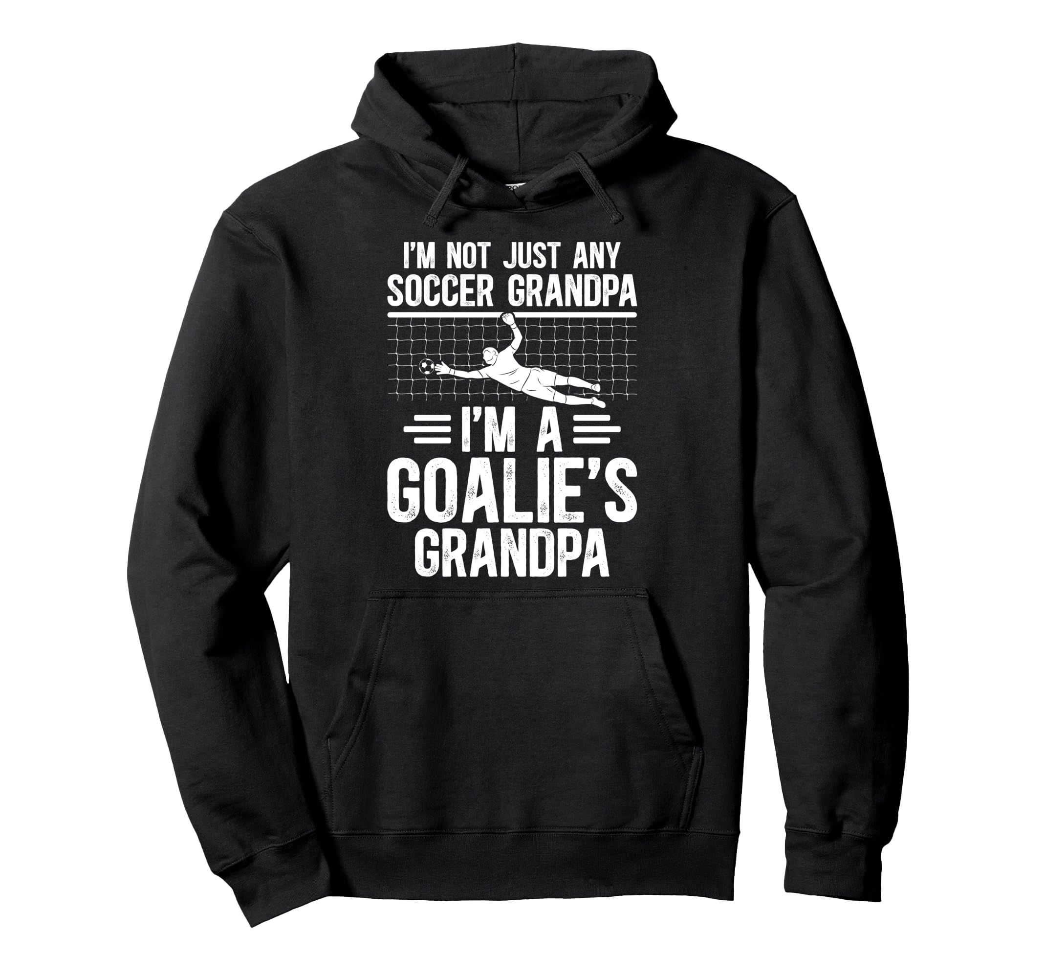 Im Soccer Goalie Grandpa Soccer Keeper Hoodie - Trendy Graphic Unisex - T-Shirt, Sweatshirt, Hoodie