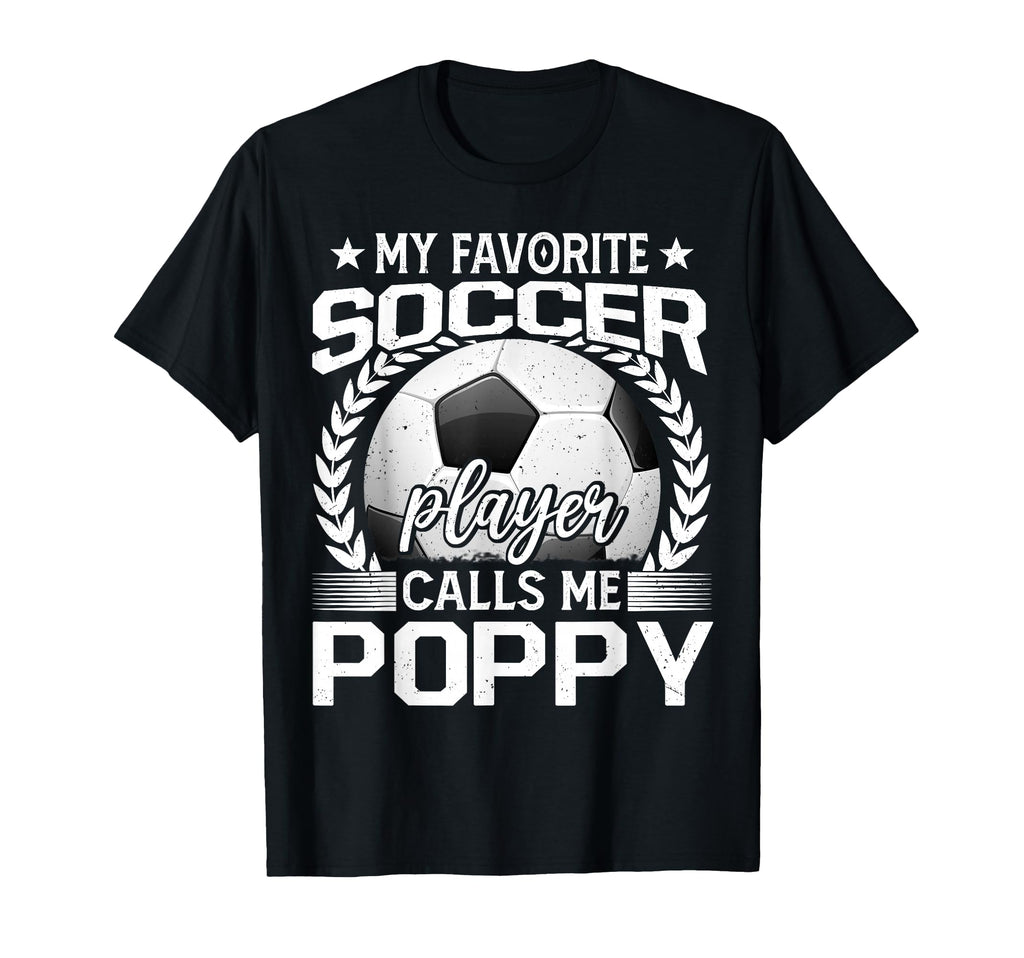 My Favorite Soccer Player Calls Me Poppy T-Shirt - Trendy Graphic Unisex - T-Shirt, Sweatshirt, Hoodie