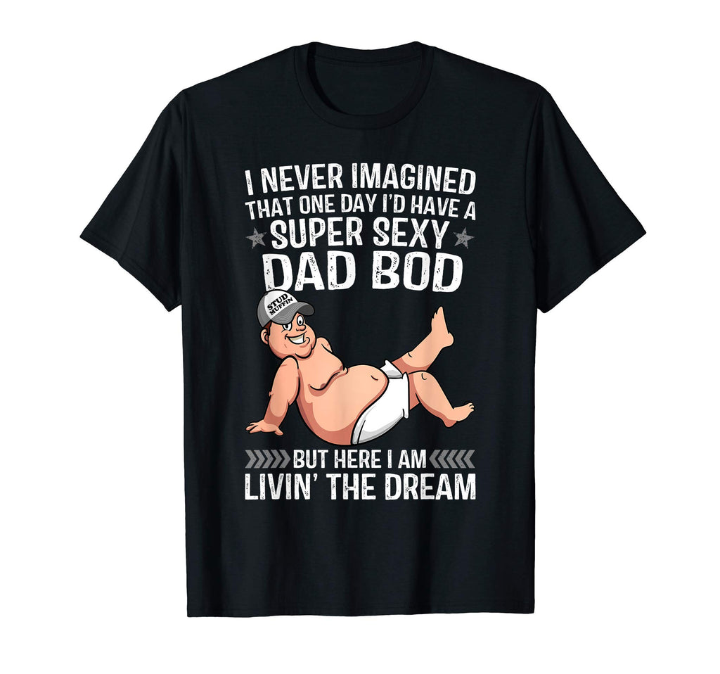 Mens I Never Imagined Super Sexy Dad T-Shirt - Aesthetic Graphic Men Women - T-Shirt, Sweatshirt, Hoodie