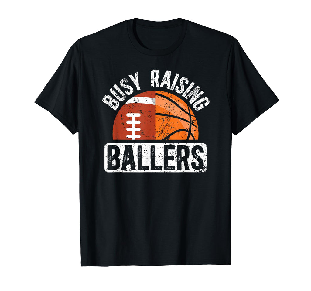 Busy Raising Ballers Basketball Football T-Shirt - Streetwear Style Unisex - T-Shirt, Sweatshirt, Hoodie