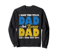 I Have Two Titles Dad And Bonus Dad Sweatshirt - Streetwear Style Unisex - T-Shirt, Sweatshirt, Hoodie