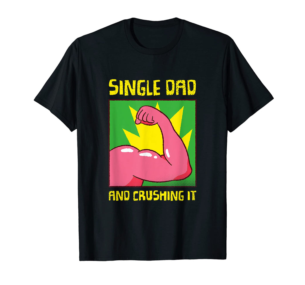 Single Dad And Im Crushing It Family T-Shirt - Streetwear Style for Adults - T-Shirt, Sweatshirt, Hoodie