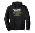 Are They Twins Funny Dad Daddy Parent Joke Hoodie - Unique Graphic Unisex - T-Shirt, Sweatshirt, Hoodie