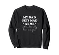 My Dad Gets Mad Me But Im Sweatshirt - Minimalist Print Men Women - T-Shirt, Sweatshirt, Hoodie