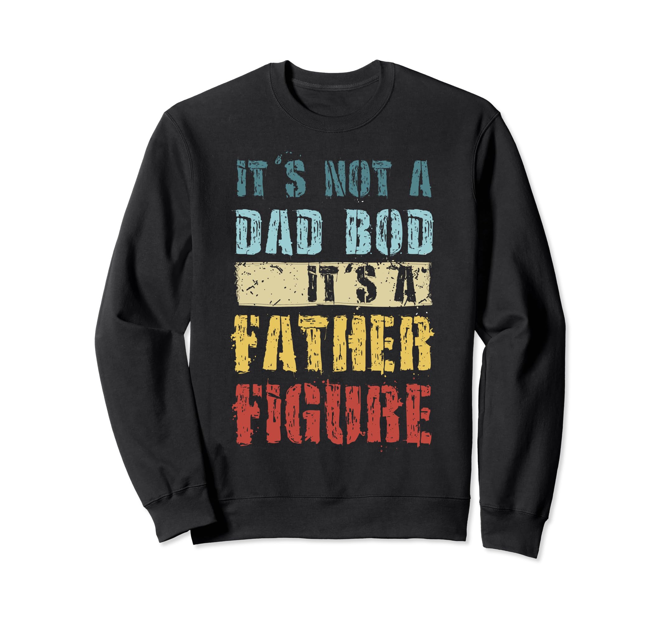 Im Not Dad Bod Fathers Day Funny Sweatshirt - Fun Novelty Design Men Women - T-Shirt, Sweatshirt, Hoodie