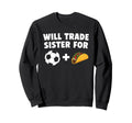 Will Trade Sister Soccer Ball And Sweatshirt - Minimalist Print Unisex - T-Shirt, Sweatshirt, Hoodie