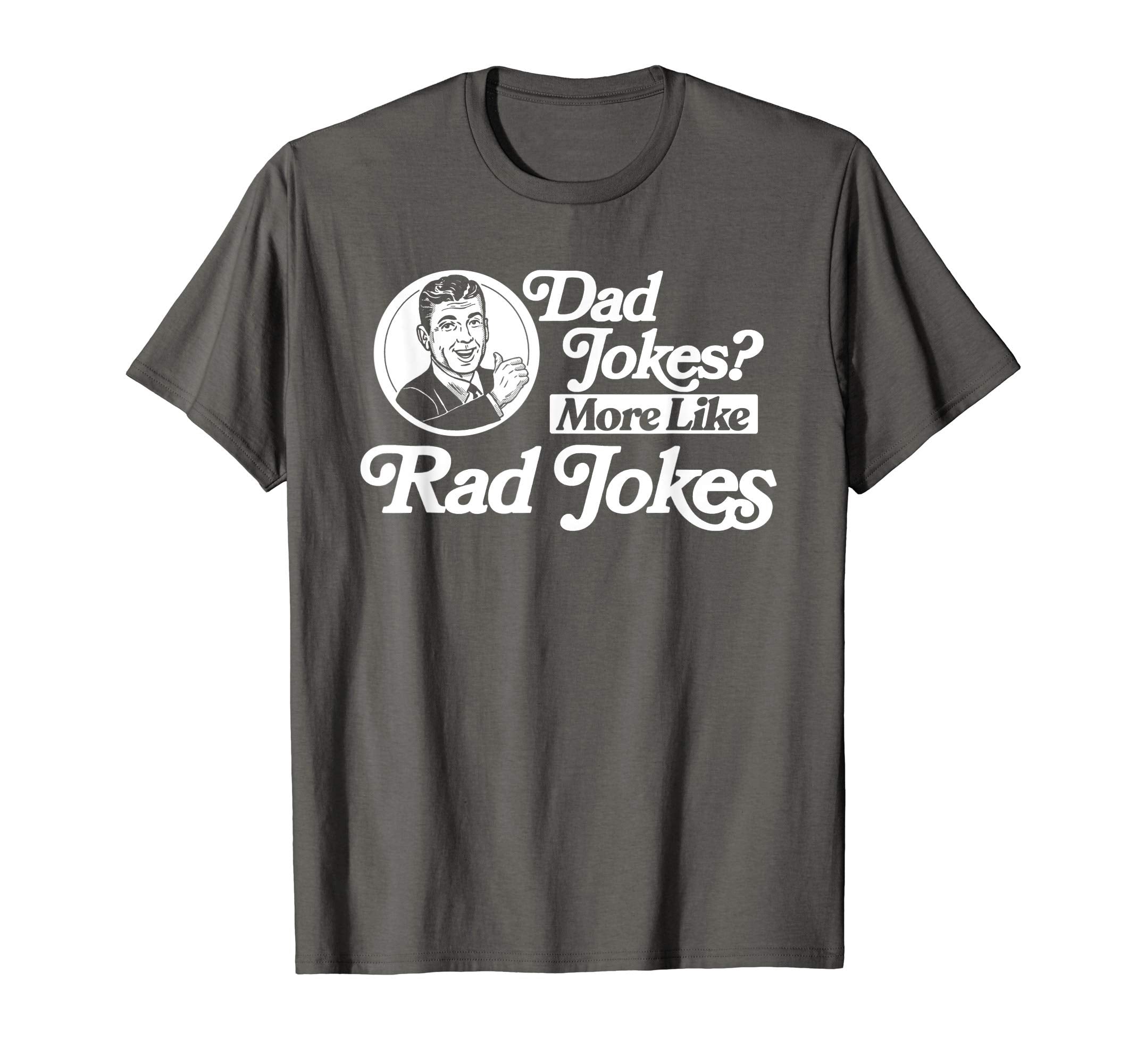 Dad Jokes More Like Rad Jokes Funny Fathers T-Shirt - Graphic Print Unisex - T-Shirt, Sweatshirt, Hoodie
