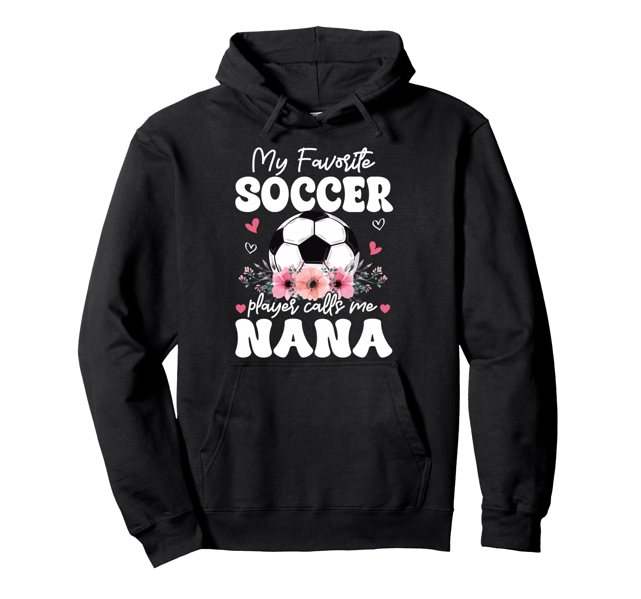 My Favorite Soccer Player Calls Me Nana Hoodie - Novelty Apparel Unisex - T-Shirt, Sweatshirt, Hoodie