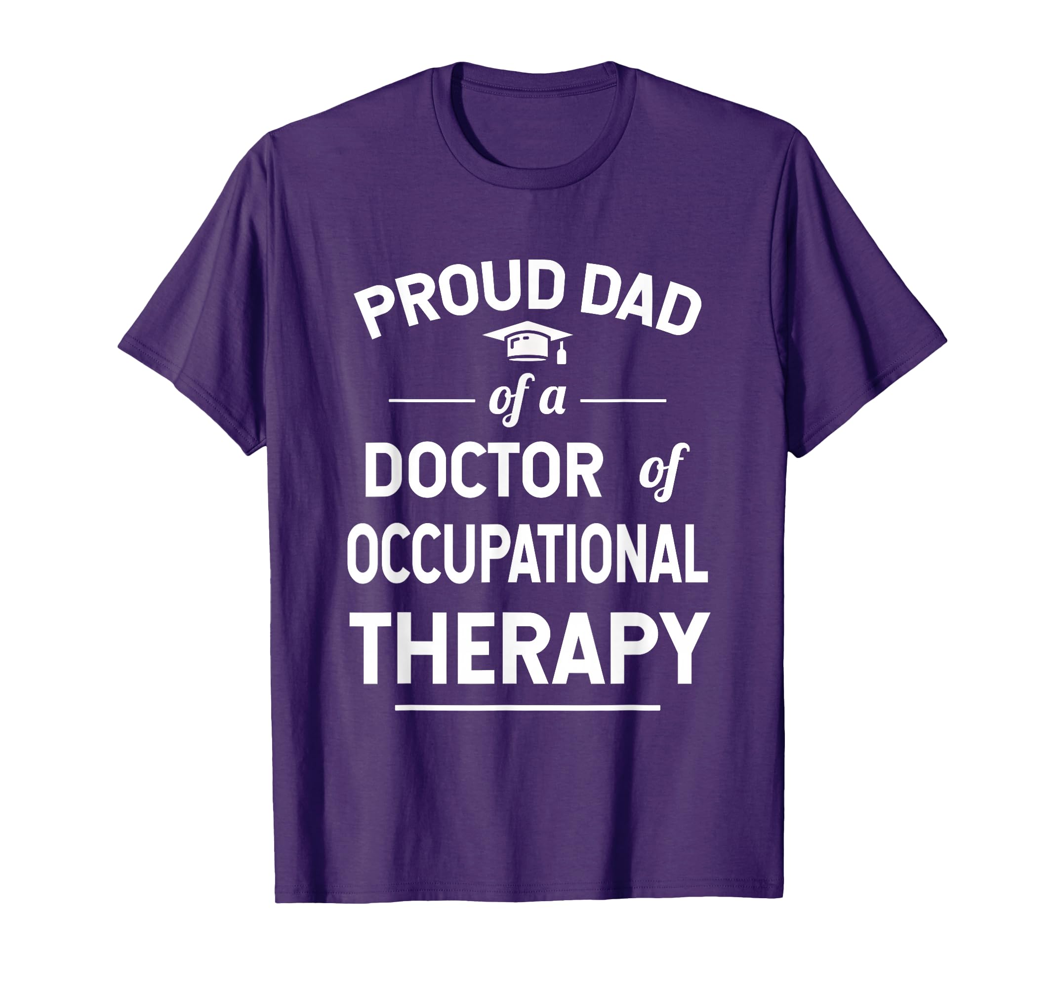 Proud Dad Doctor Occupational Therapy T-Shirt - Casual Everyday Wear Unisex - T-Shirt, Sweatshirt, Hoodie