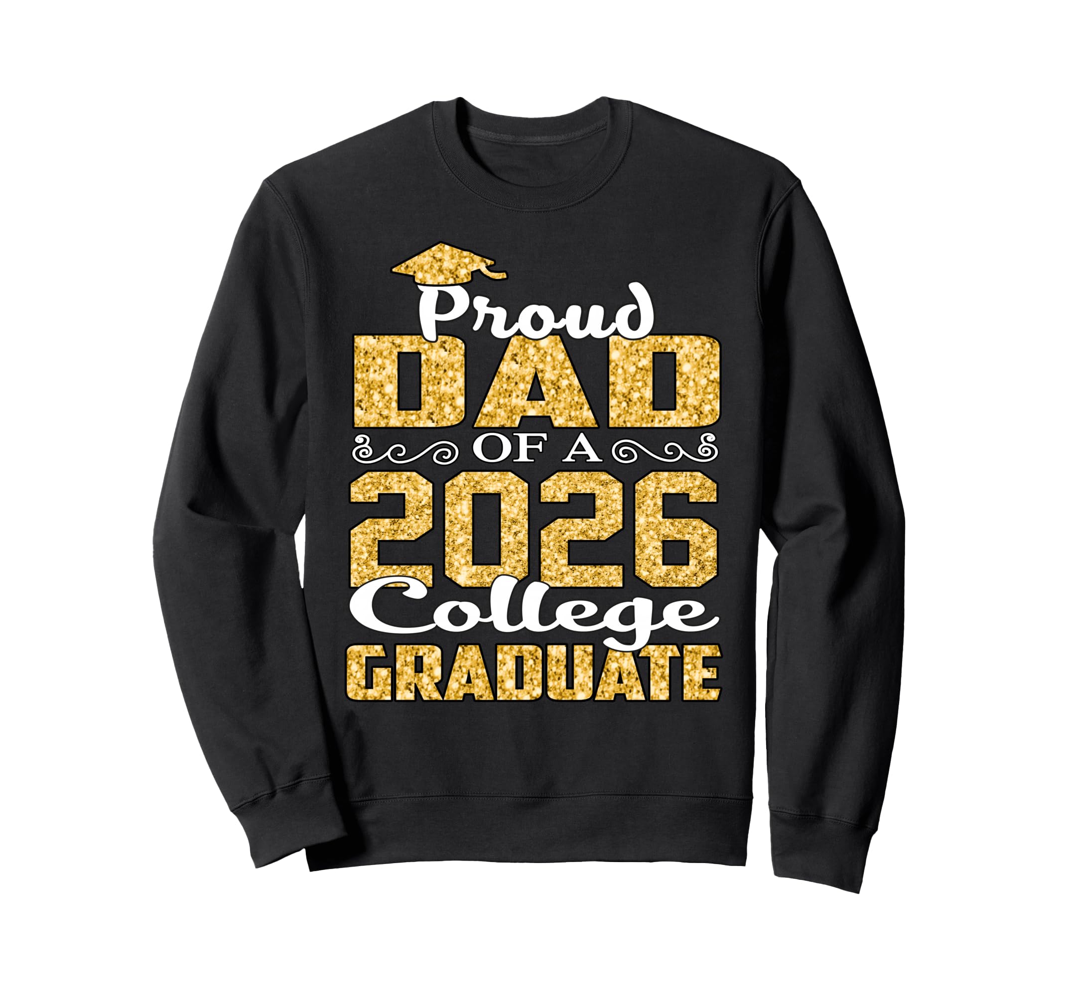 Proud Dad 2026 College Graduate Sweatshirt - Fun Novelty Design Men Women - T-Shirt, Sweatshirt, Hoodie
