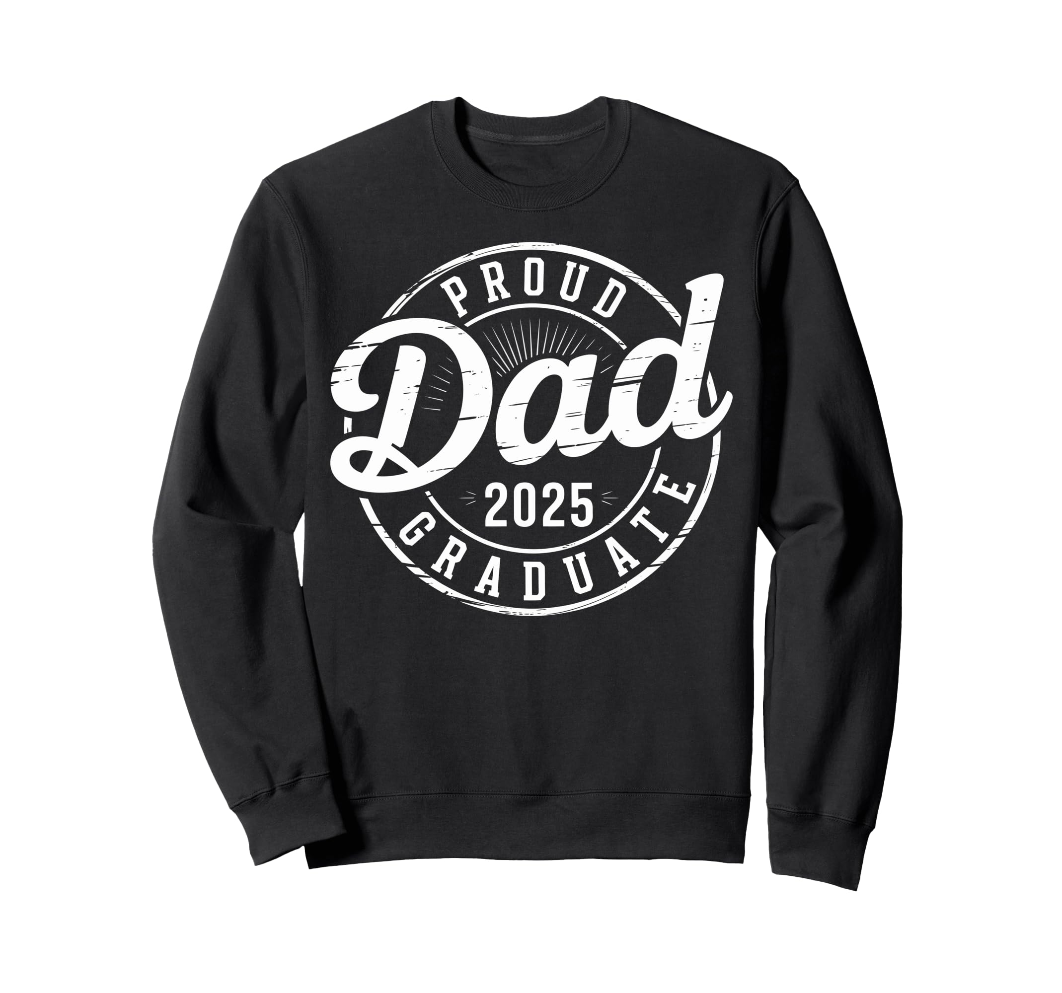 Graduate Senior Dad 25 Sweatshirt - Casual Everyday Wear Men Women - T-Shirt, Sweatshirt, Hoodie
