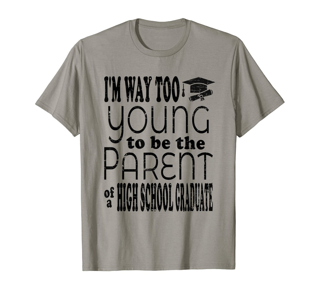 High School Graduate Mom Dad Age Joke T-Shirt - Trendy Graphic Men Women - T-Shirt, Sweatshirt, Hoodie