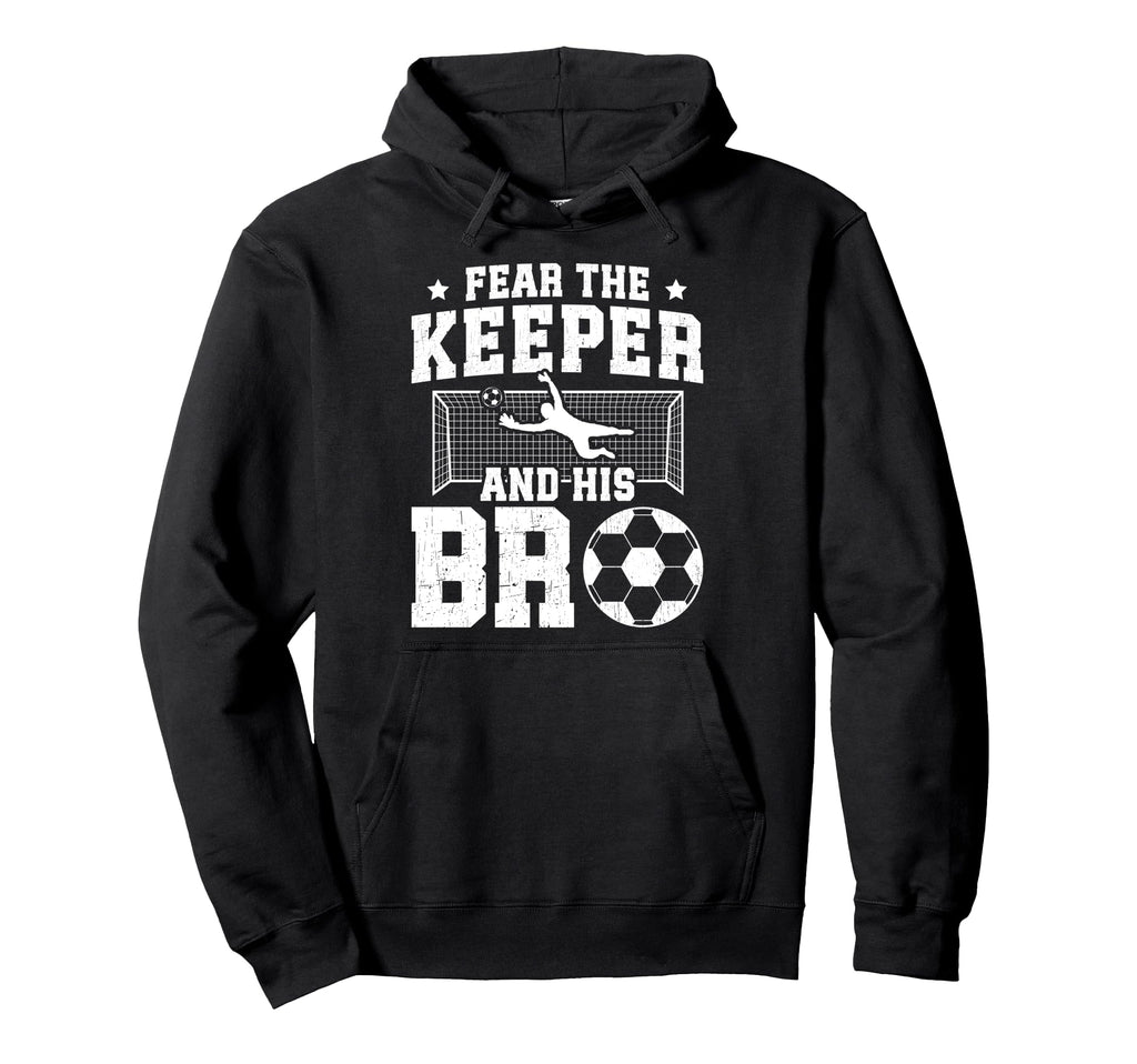 Funny Soccer Keeper Brother Soccer Hoodie - Casual Everyday Wear Men Women - T-Shirt, Sweatshirt, Hoodie