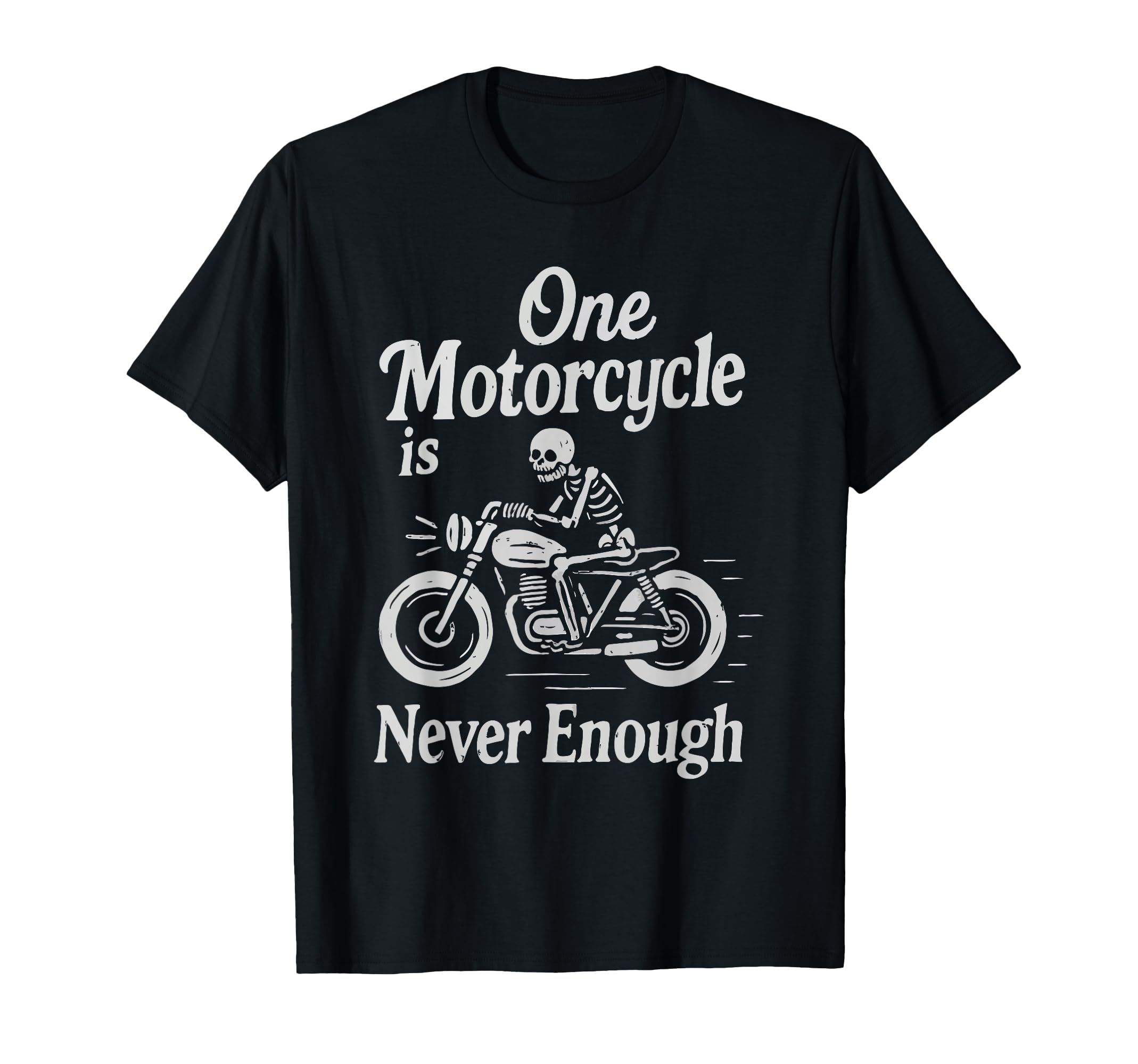 One Motorcycle Is Never Enough T-Shirt - Casual Everyday Wear Men Women - T-Shirt, Sweatshirt, Hoodie