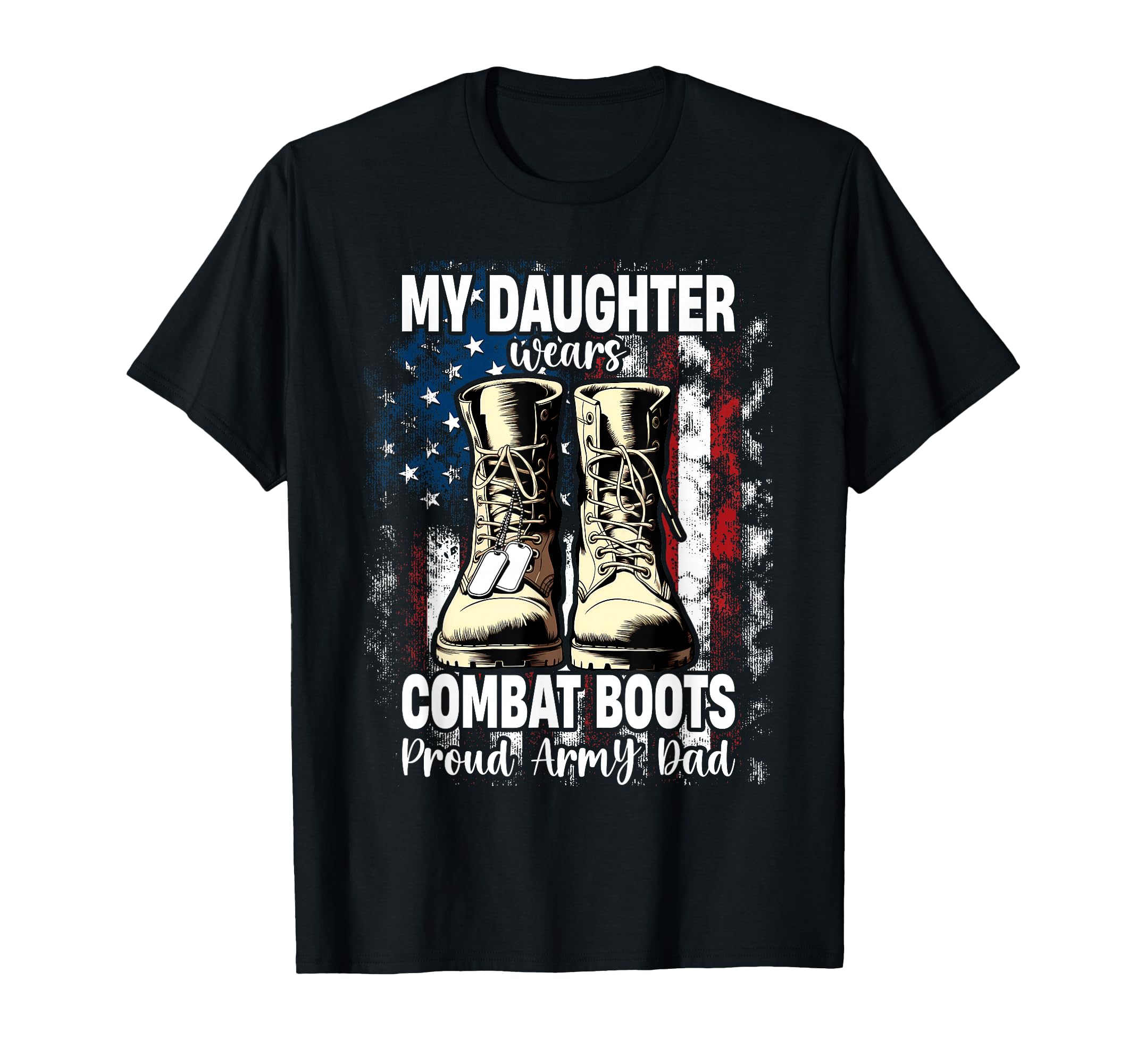 My Daughter Wears Combat Boots Proud T-Shirt - Novelty Apparel Men Women - T-Shirt, Sweatshirt, Hoodie