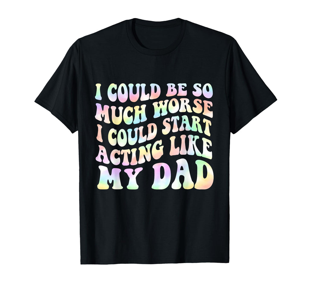 I Could Be So Much Worse I Could Start T-Shirt - Aesthetic Graphic Unisex - T-Shirt, Sweatshirt, Hoodie