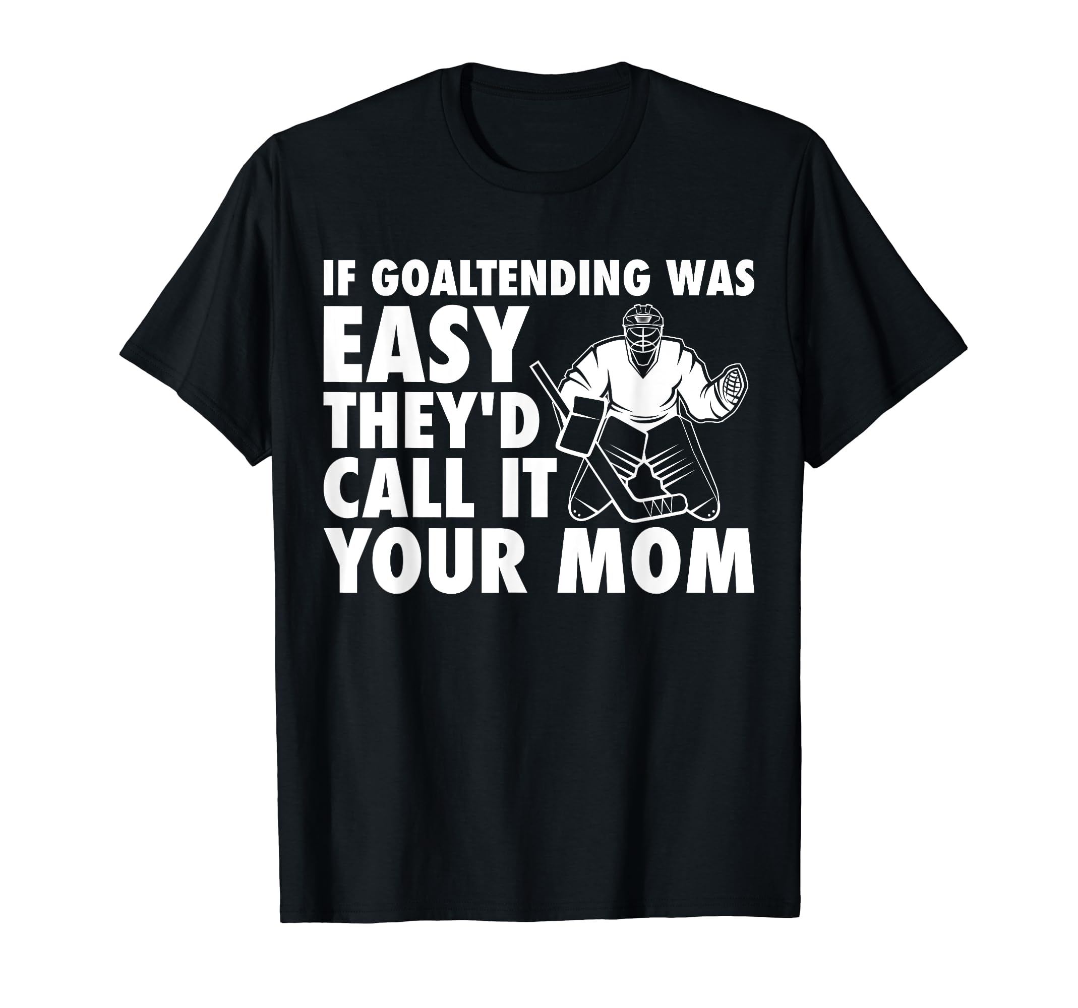 Funny Goalie Hockey If Goaltending Were T-Shirt - Aesthetic Graphic Unisex - T-Shirt, Sweatshirt, Hoodie