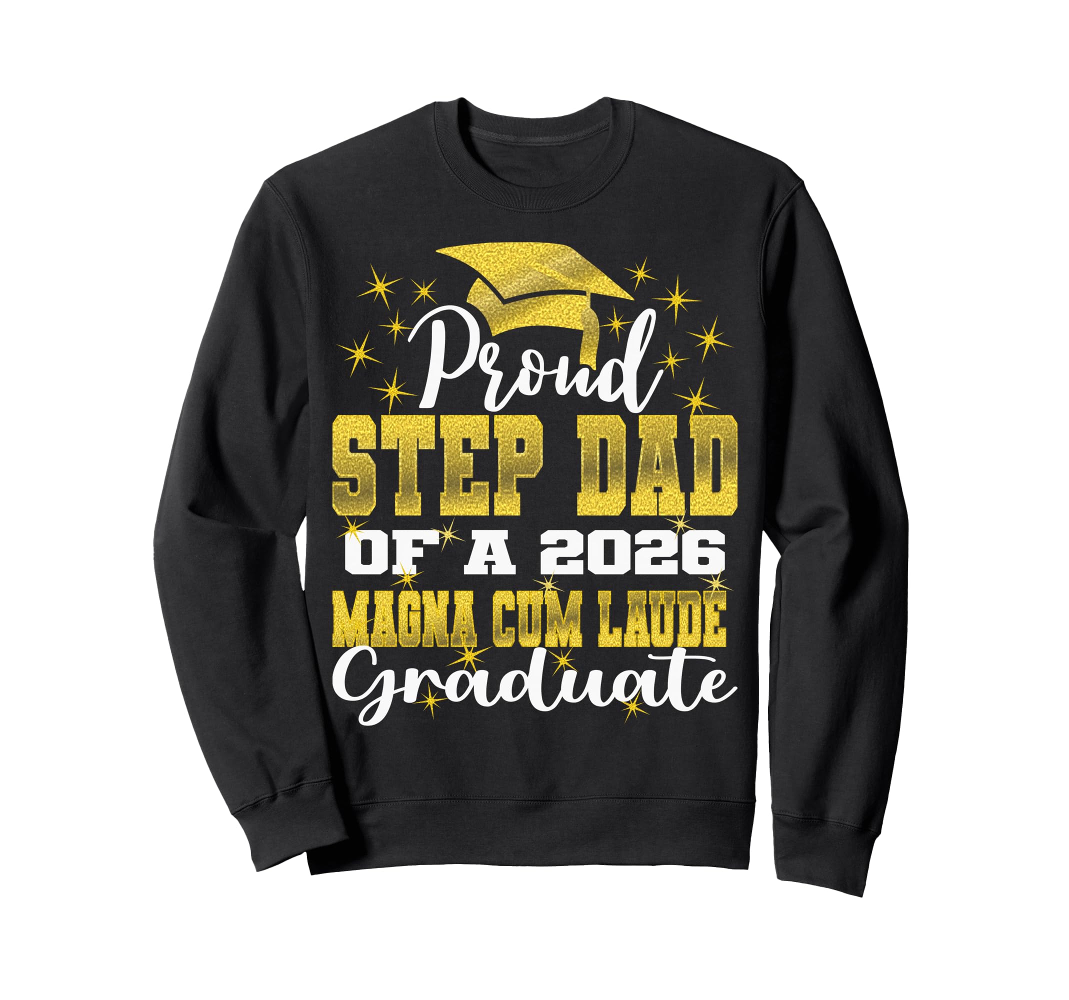 Proud Step Dad 2026 Magna Cum Laude Sweatshirt - Unique Graphic for Adults - T-Shirt, Sweatshirt, Hoodie