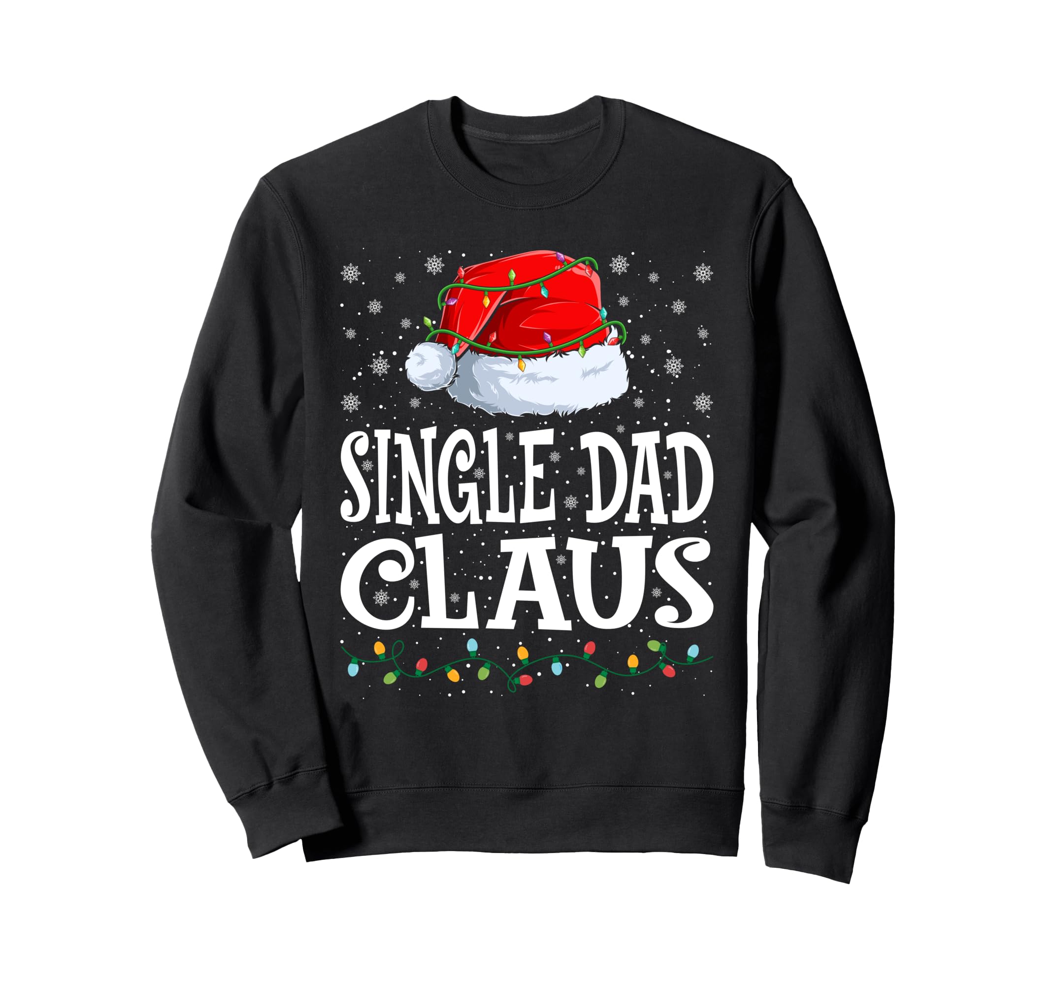 Single Dad Claus Lights Santa Hat Sweatshirt - Trendy Graphic Unisex - T-Shirt, Sweatshirt, Hoodie